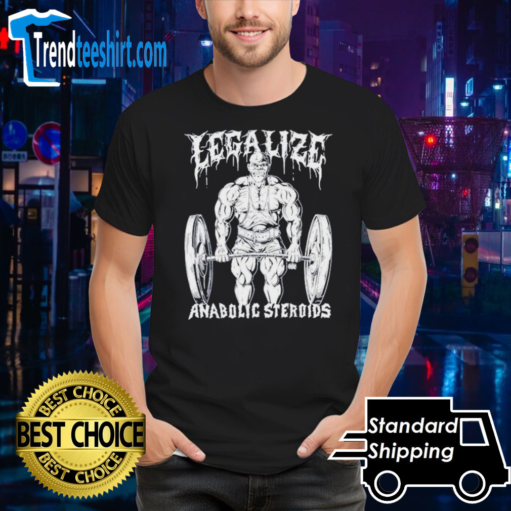 Legalize anabolic steroids Gym shirt