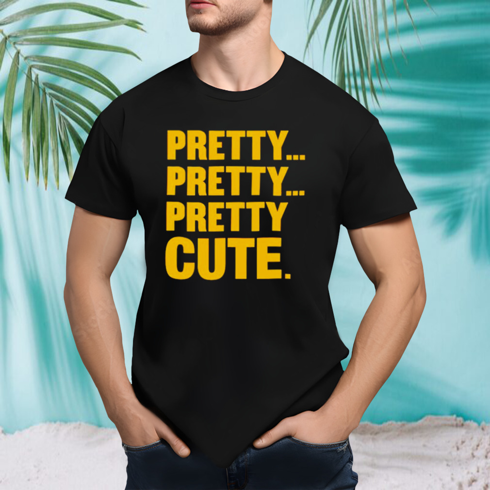 Pretty pretty pretty cute shirt