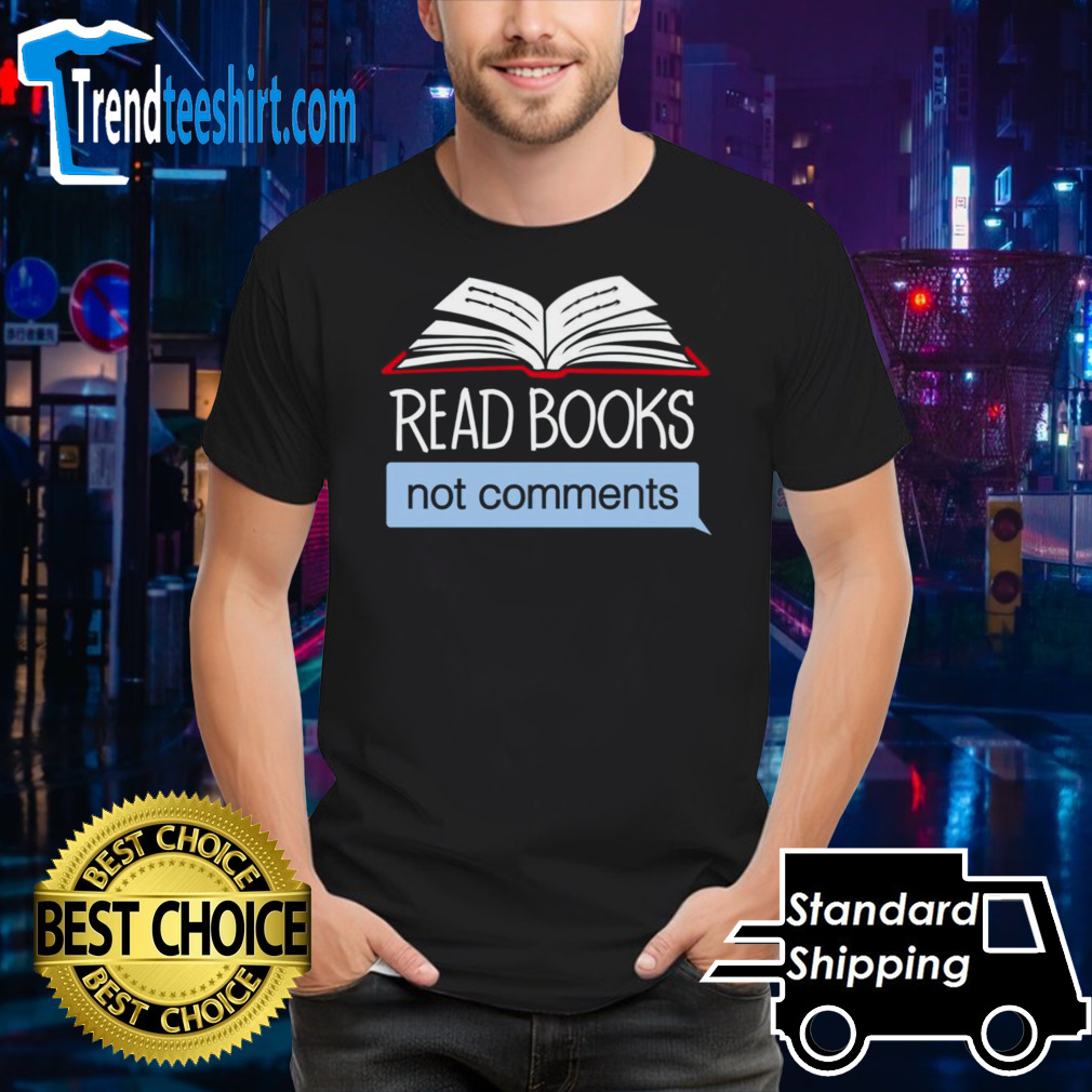 Read books not comments shirt