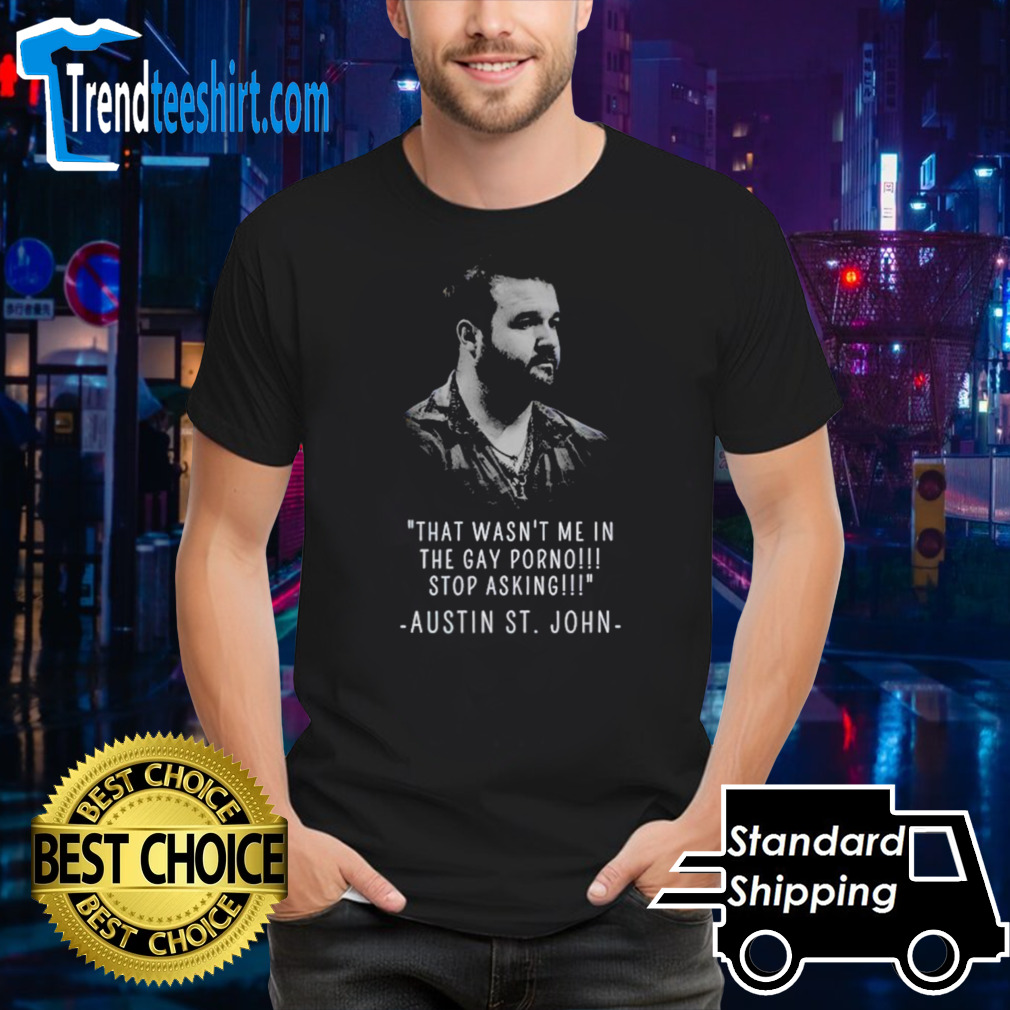That wasn’t me in the gay porno stop Austin St.John shirt