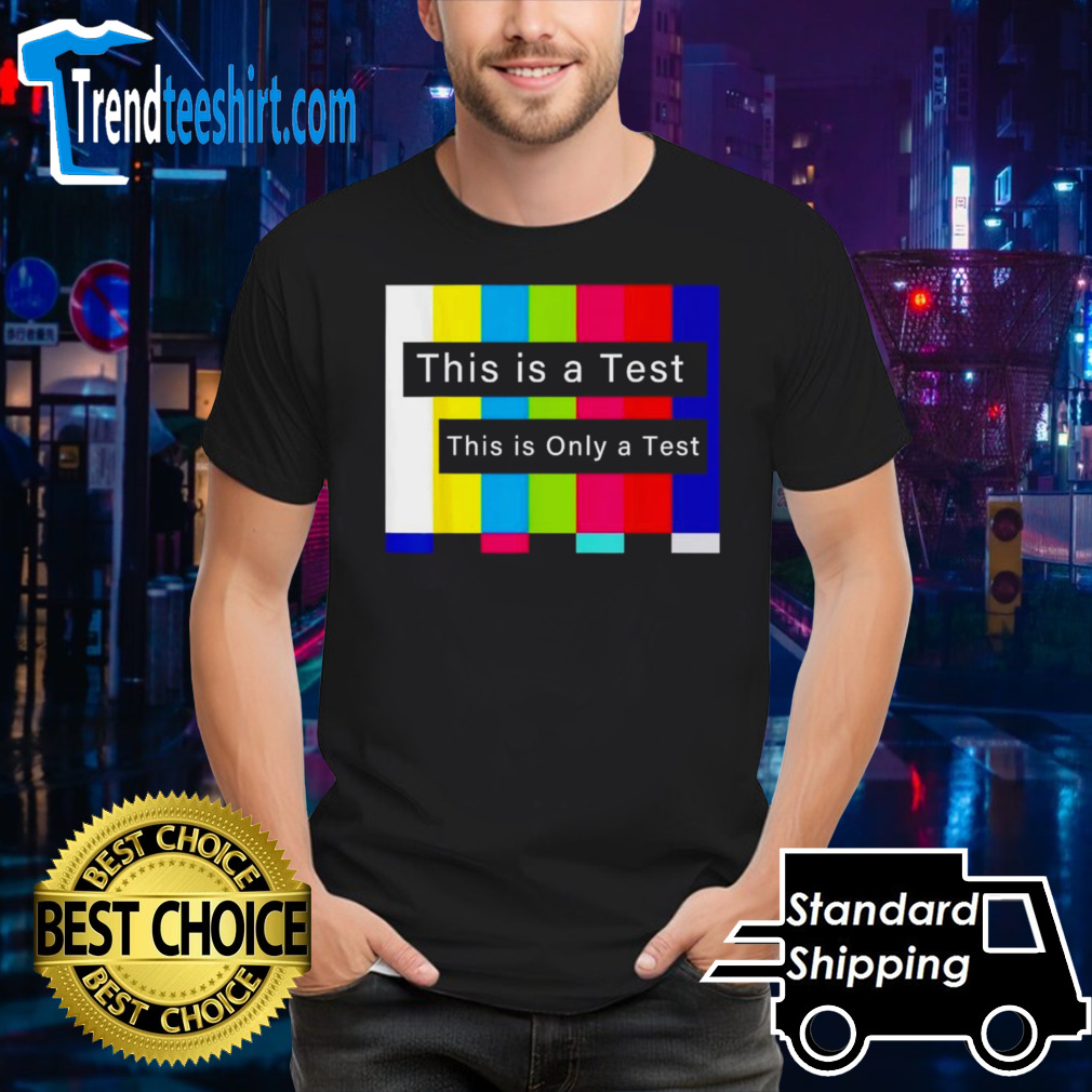 This is a test this is only a test shirt