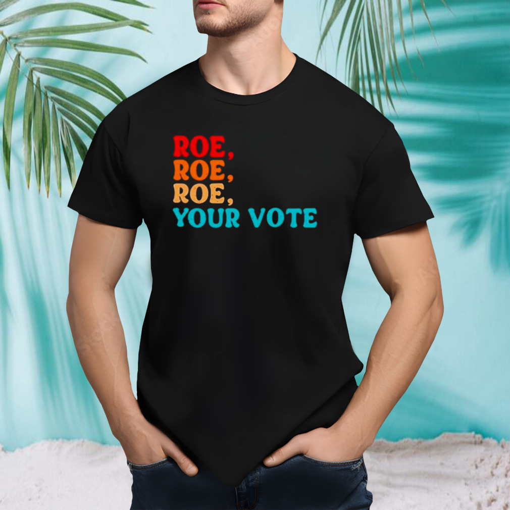 Angela Belcamino roe roe roe your vote vintage shirt