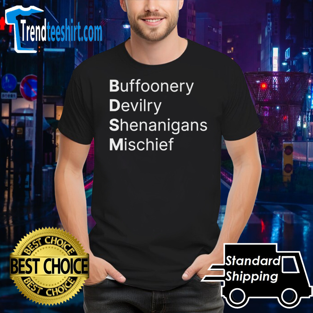 BDSM Buffoonery Devilry Shenanigans Mischief shirt