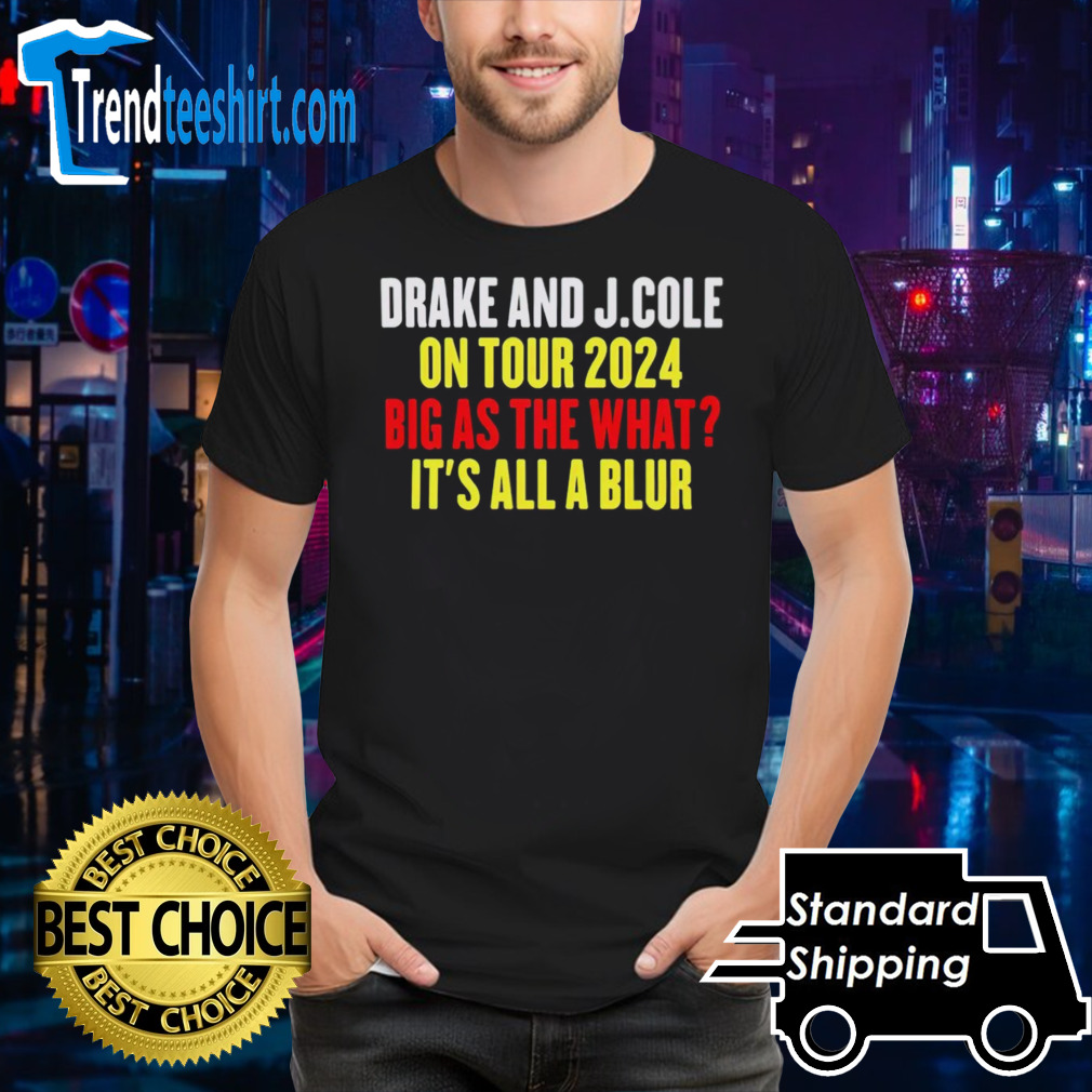 Drake and J.Cole on tour 2024 big as the what it’s all blur shirt