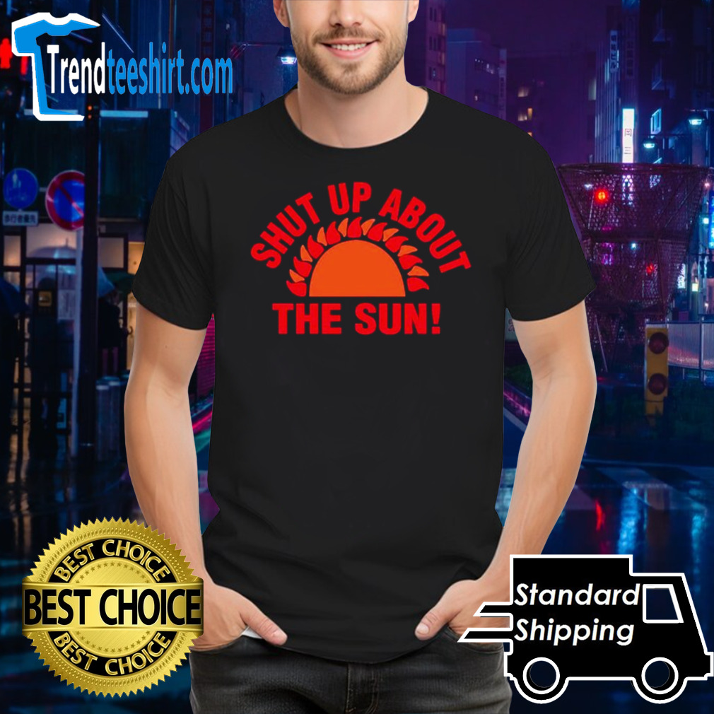 Eclipse 2024 shut up about the sun shirt