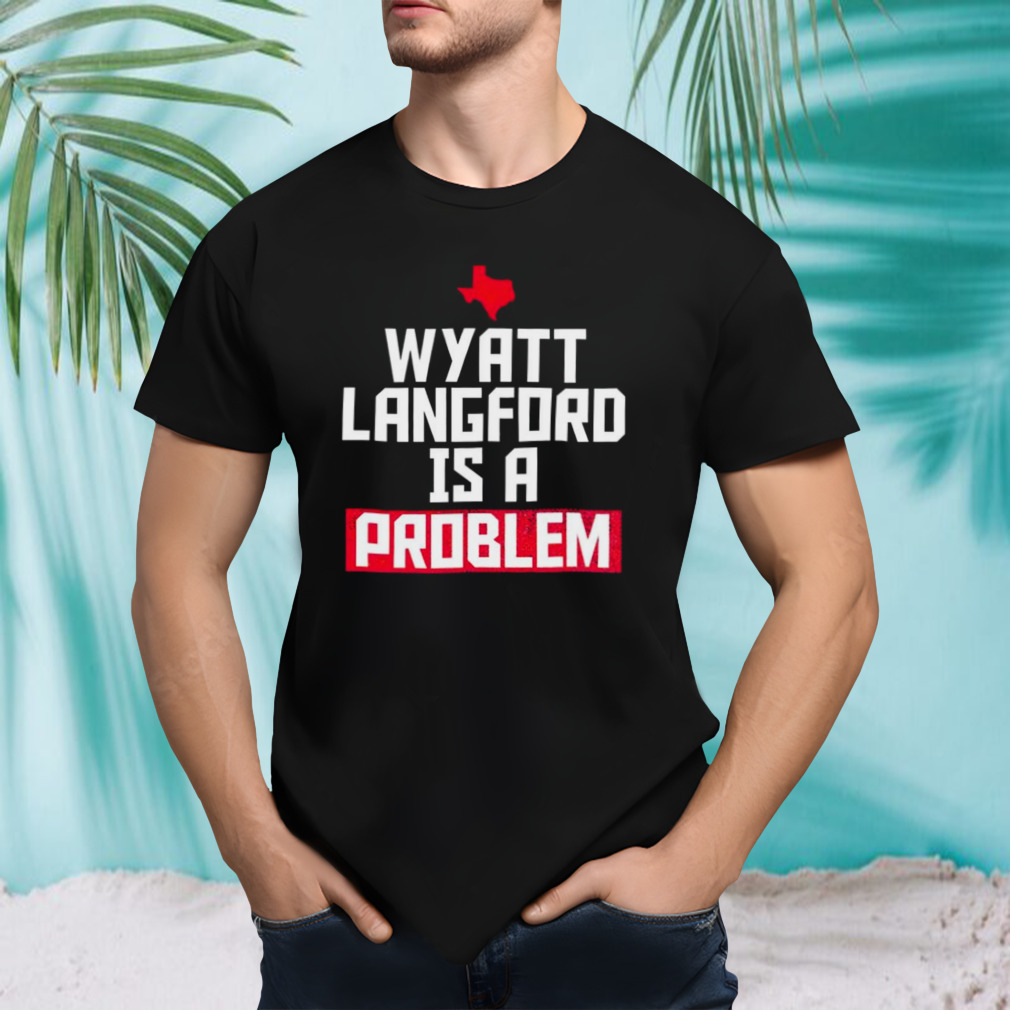 Wyatt Langford is a problem Texas Rangers shirt