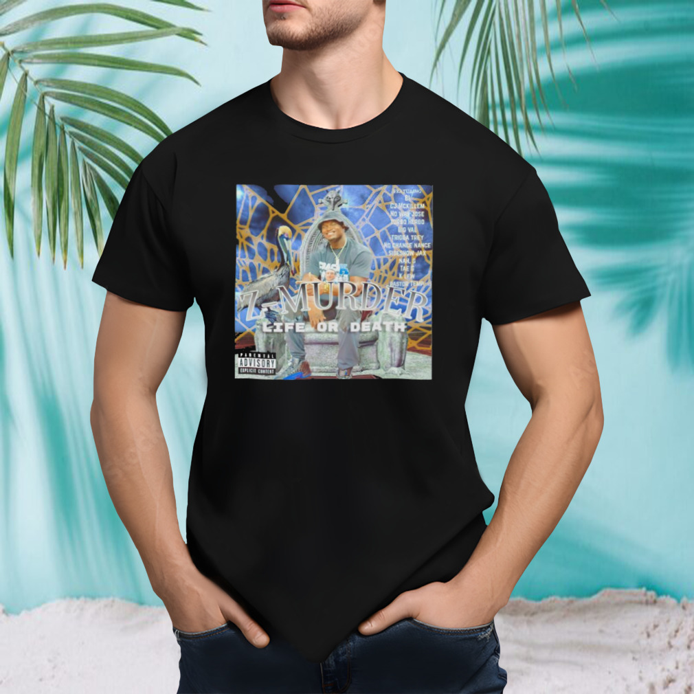Z-Murder life or death shirt