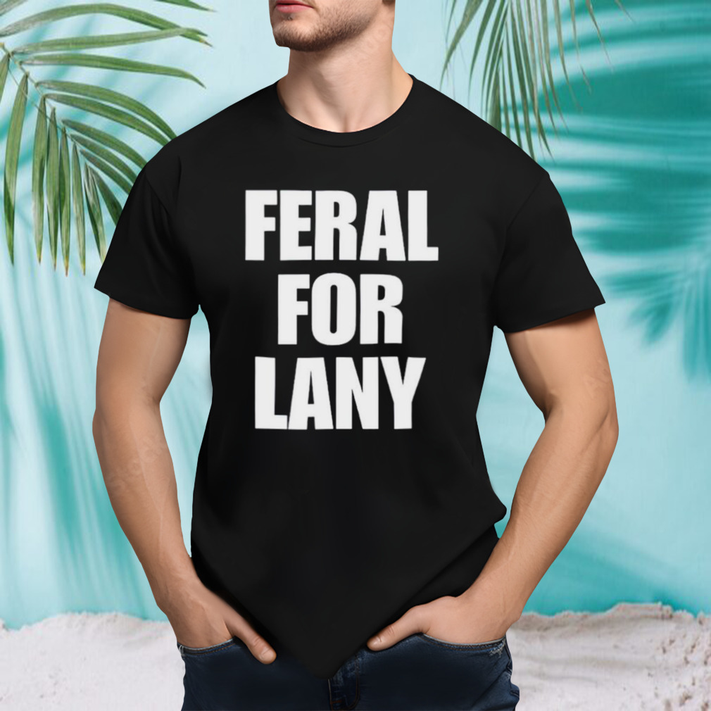 Feral for lany shirt
