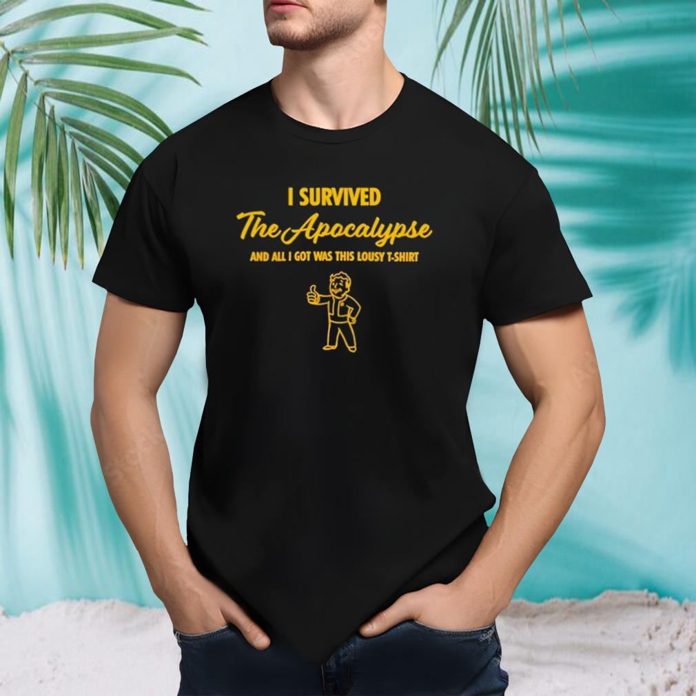 I survived the apocalypse and all I got was this lousy shirt