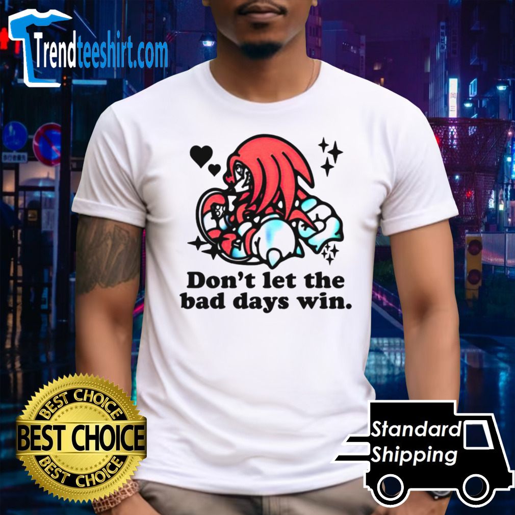 Knuckles don’t let the bad days win shirt