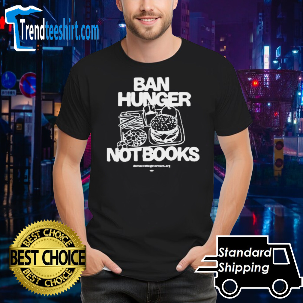 Ban Hunger Not Books Shirt