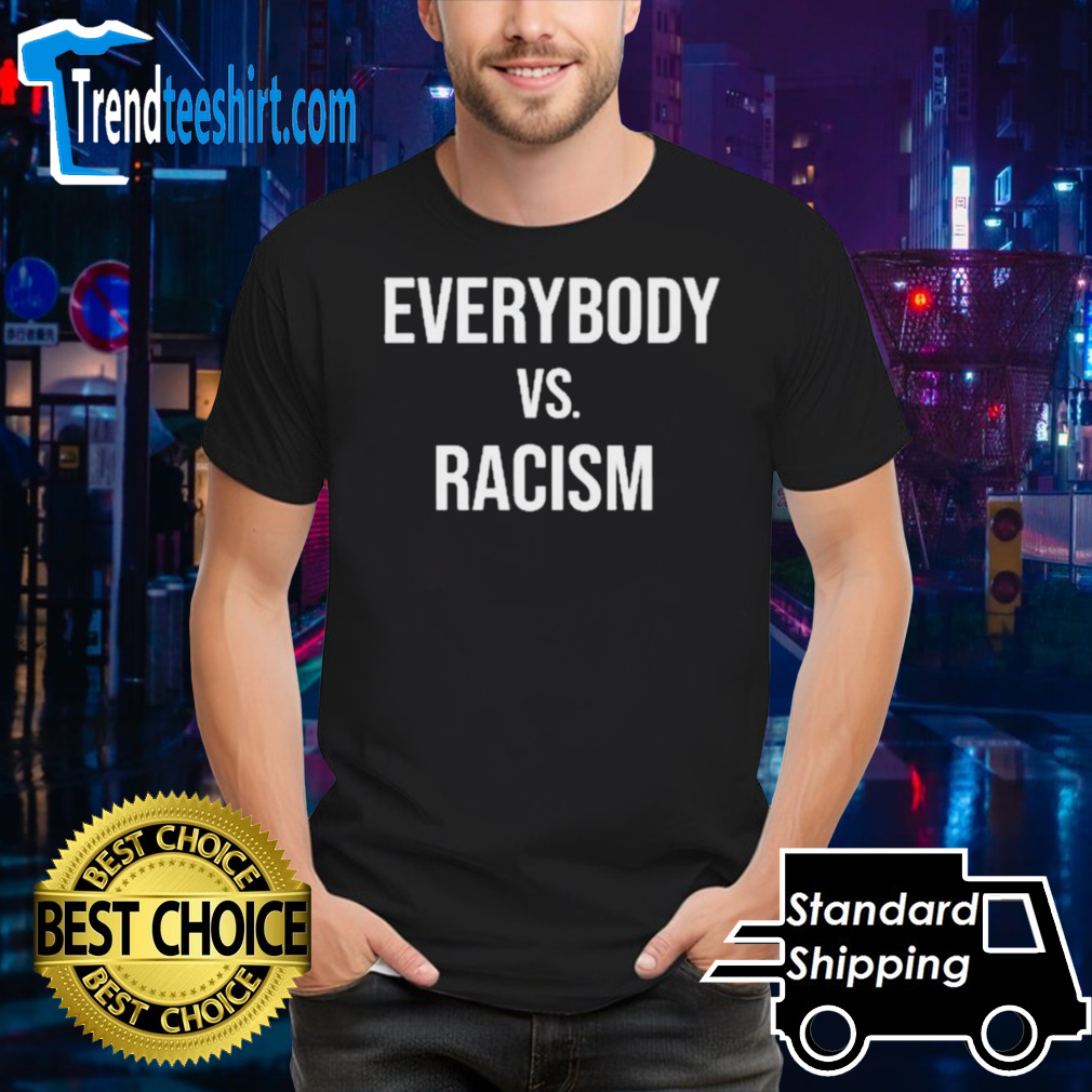 Everyone Versus Racism Shirt