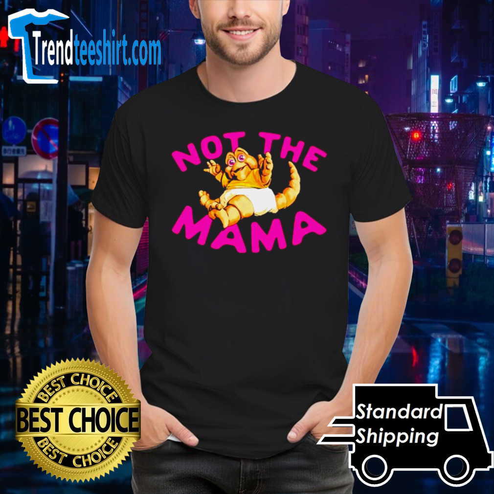 Not the mama shirt
