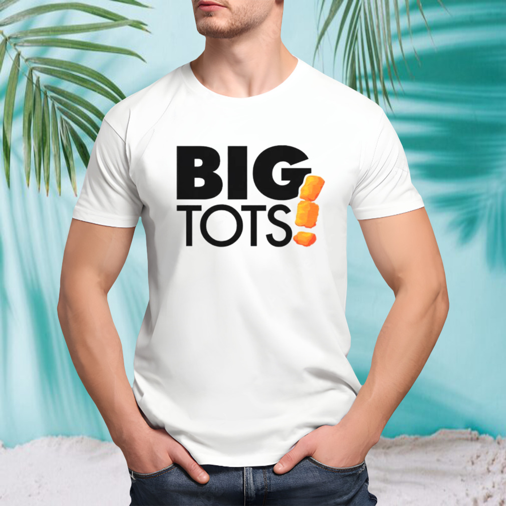 Big tots shirt