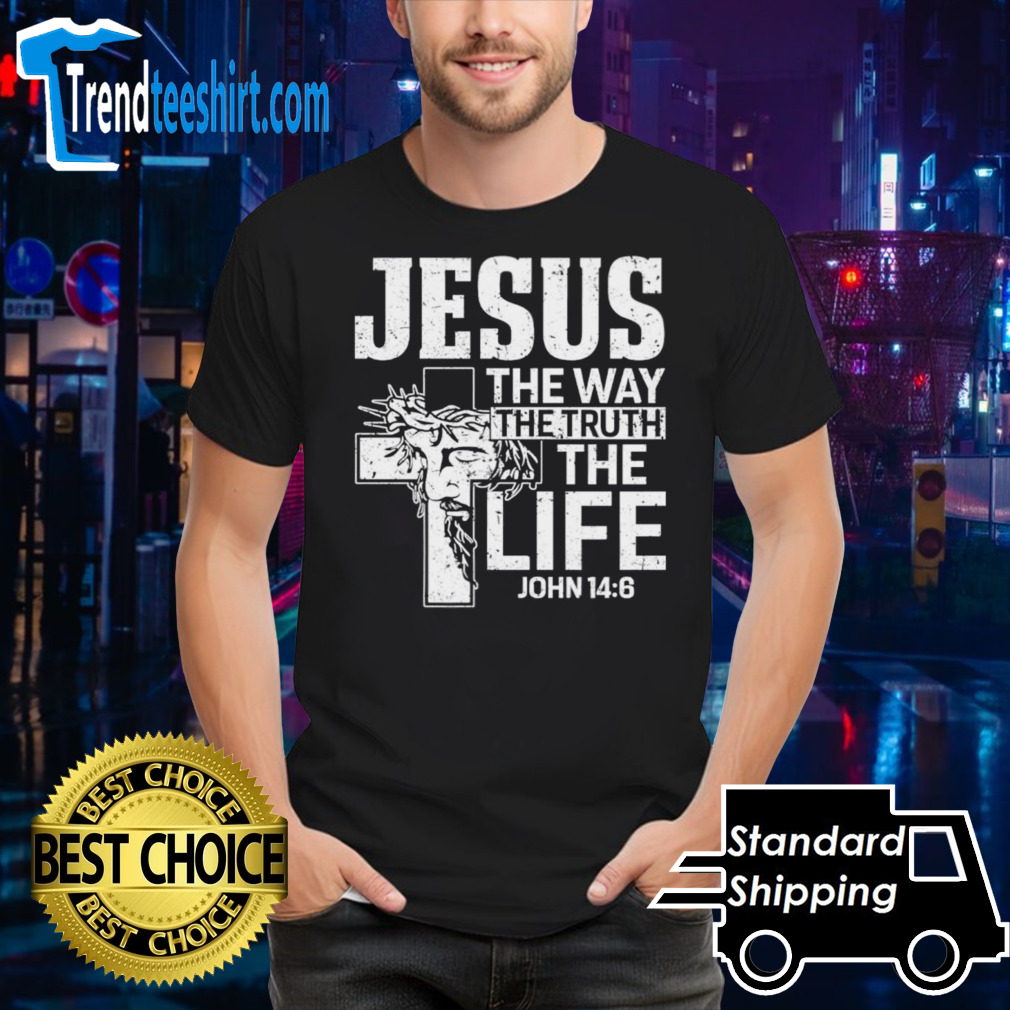 Jesus the way the truth the life john 14 6 shirt