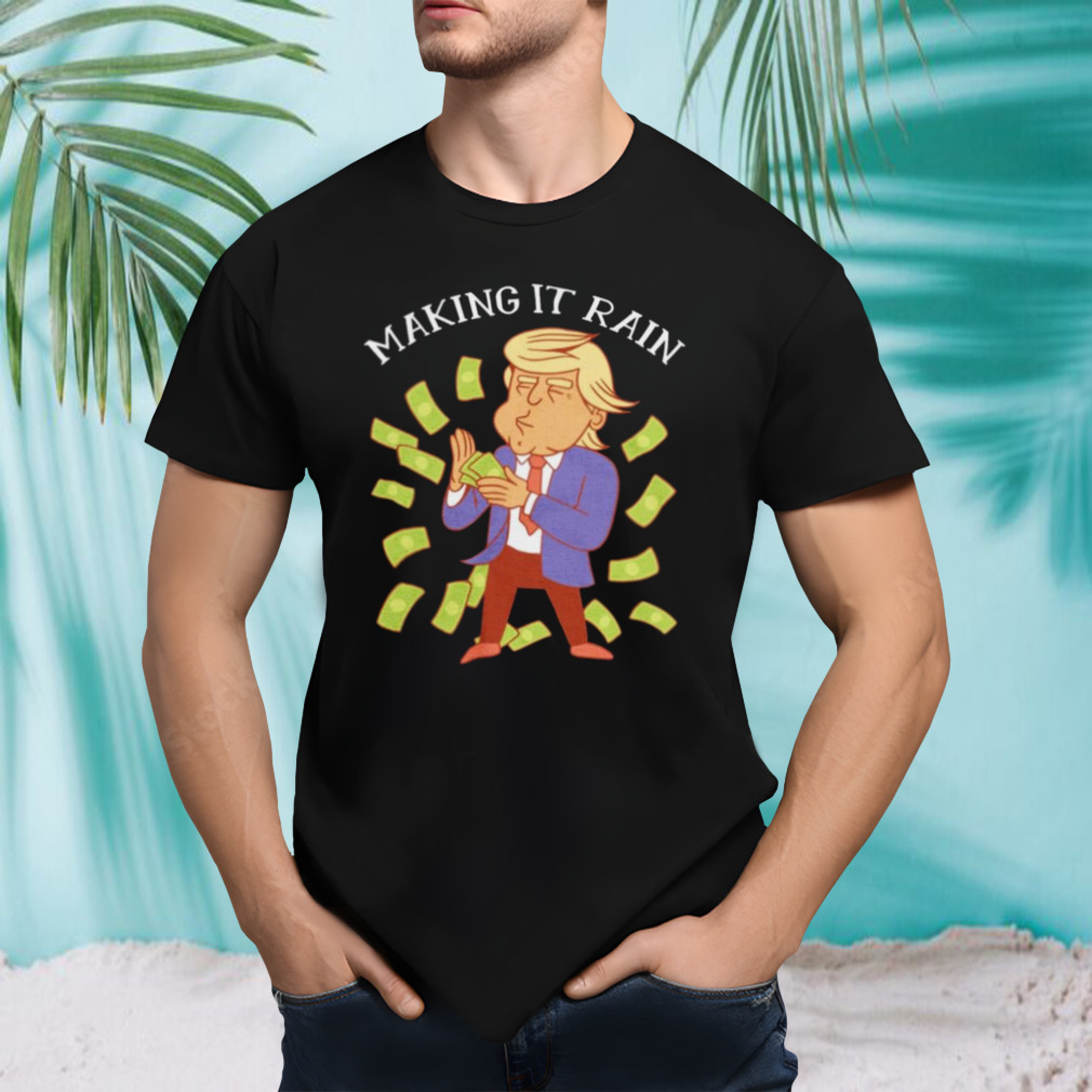 Trump making it rain T-Shirt