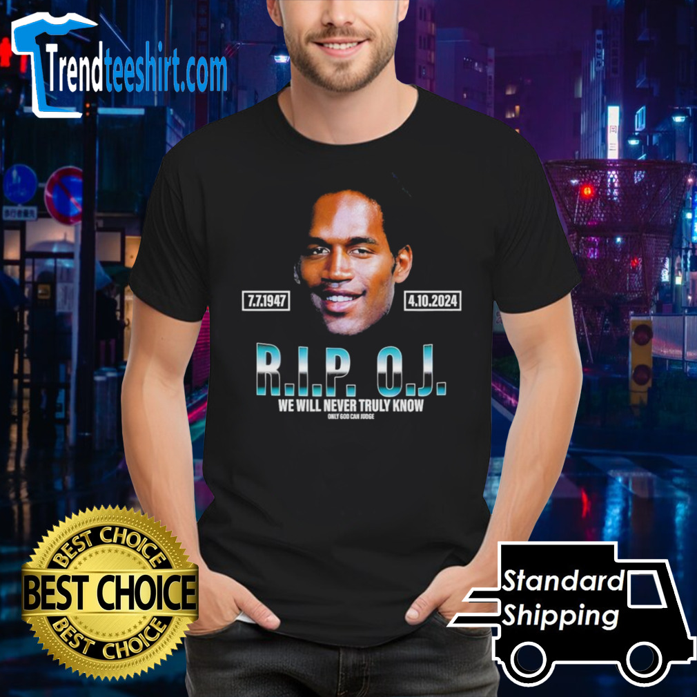 Rip Oj Simpson We Will Never Truly Know Only God Can Judge Shirt