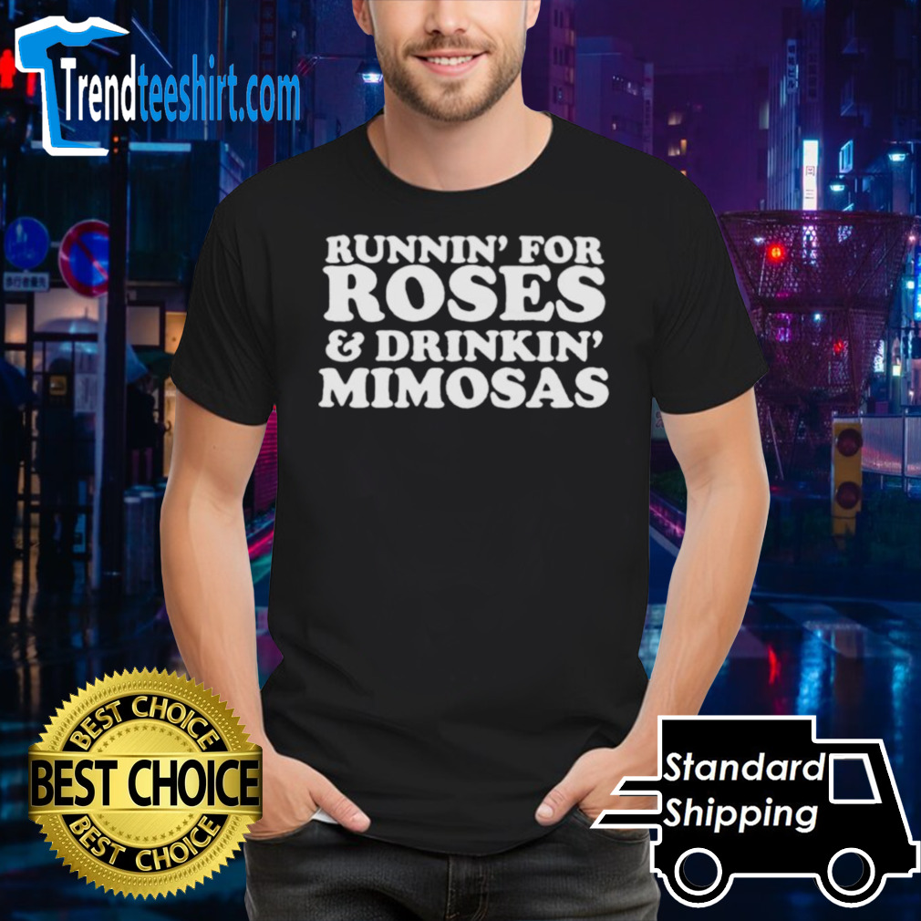 Runnin’ For Roses And Drinkin’ Mimosas Shirt