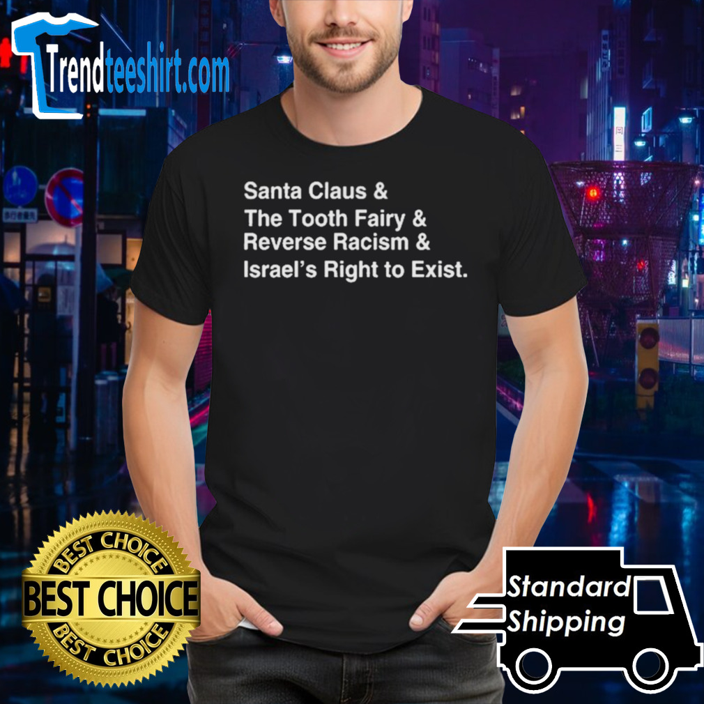 Santa Clause & The Tooth Fairy & Reverse Racism & Israel’s Right To Exist Shirt