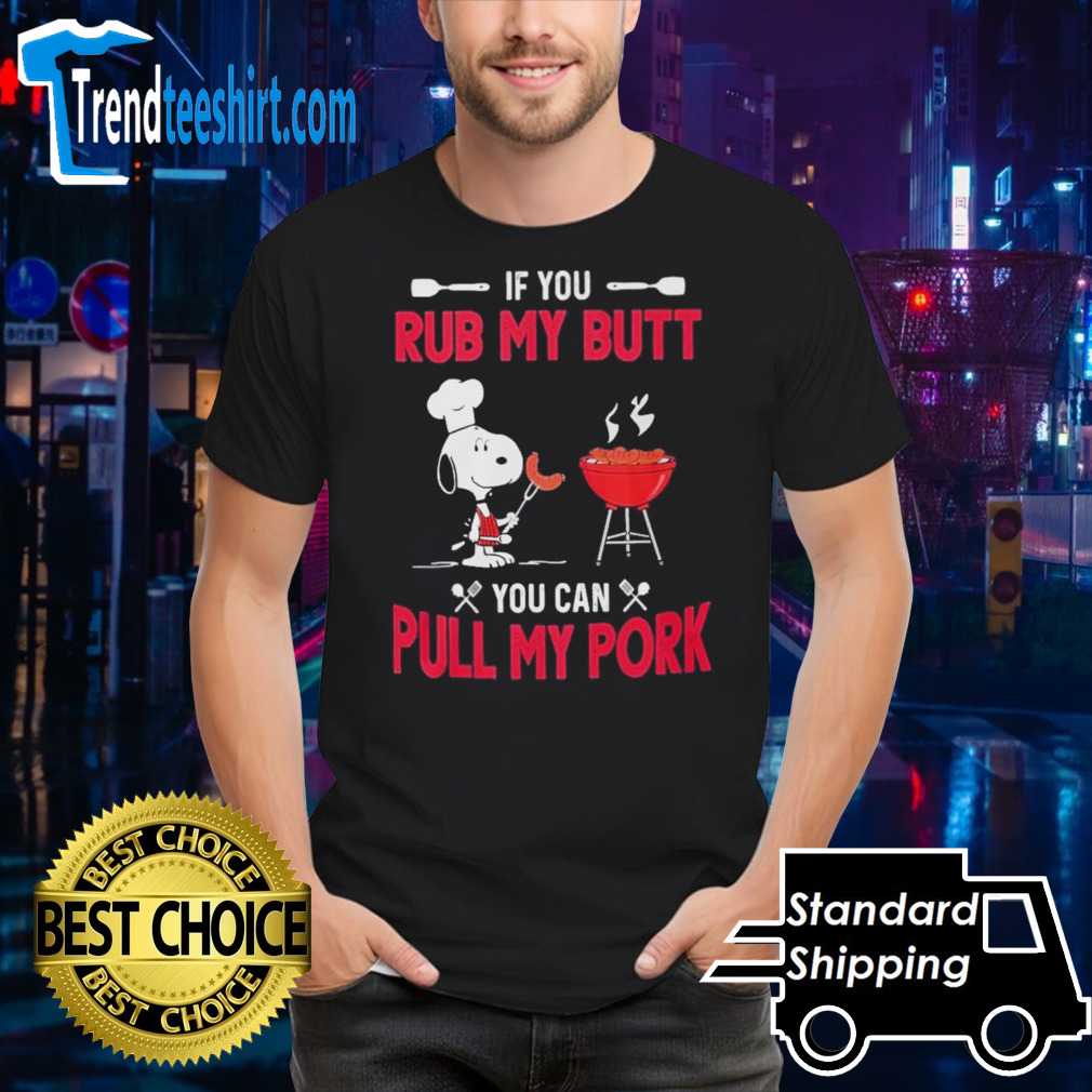Snoopy If You Rub My Butt You Can Putt My Pork shirt