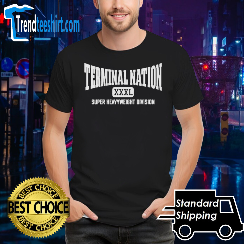 Terminal nation xxxl super heavyweight Division T shirt