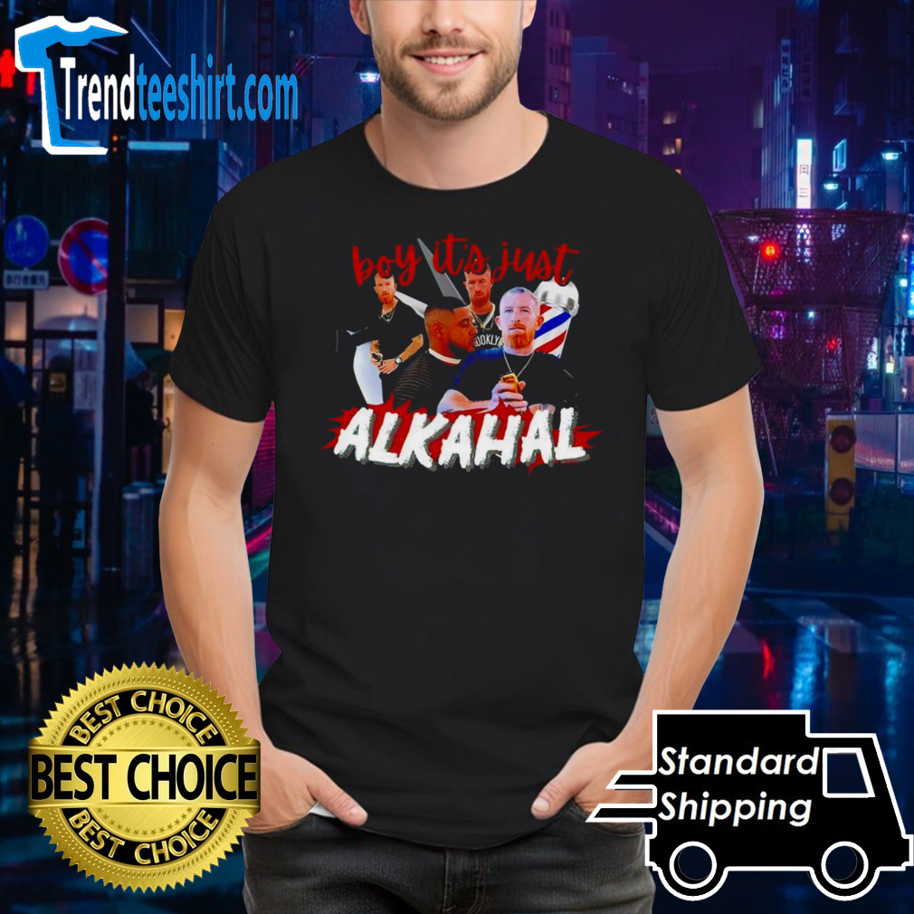Boy it’s just Alkahal shirt