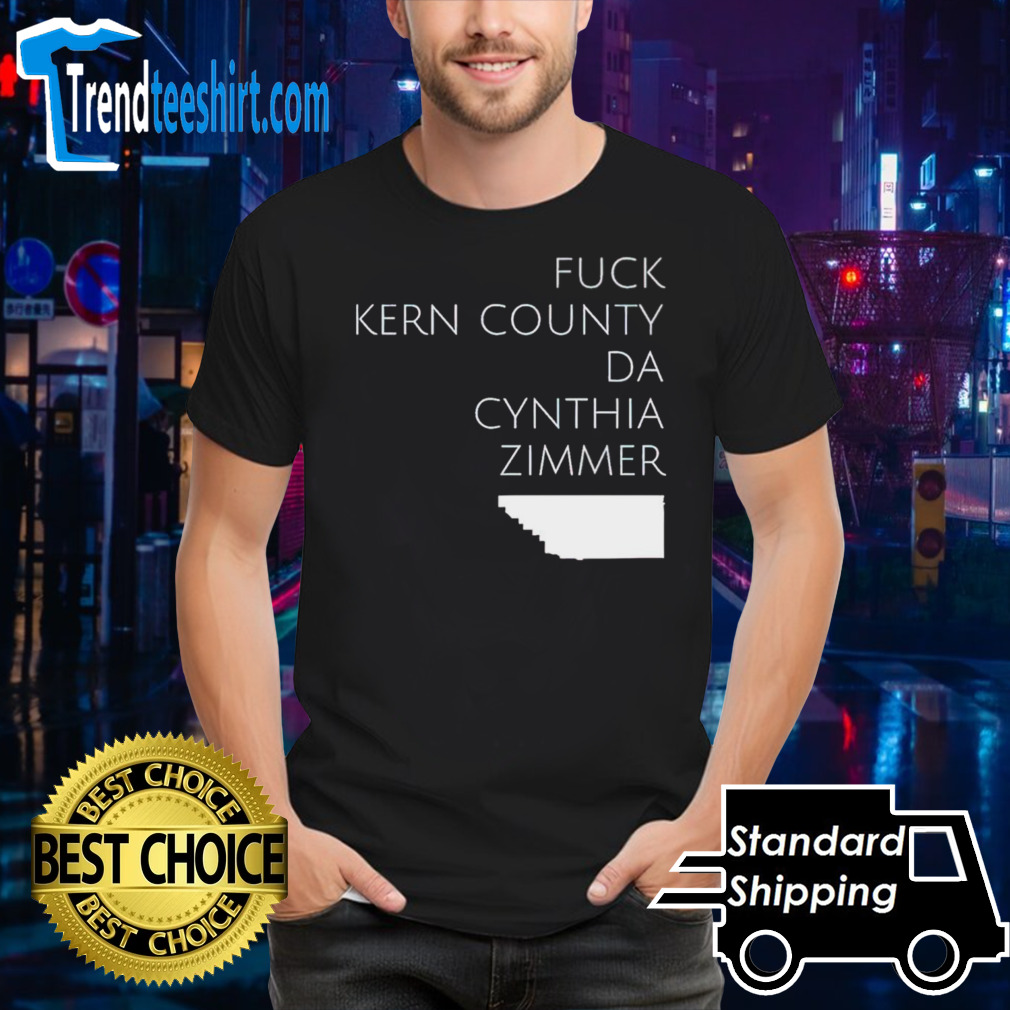 Fuck Kern County Da Cynthia Zimmer shirt
