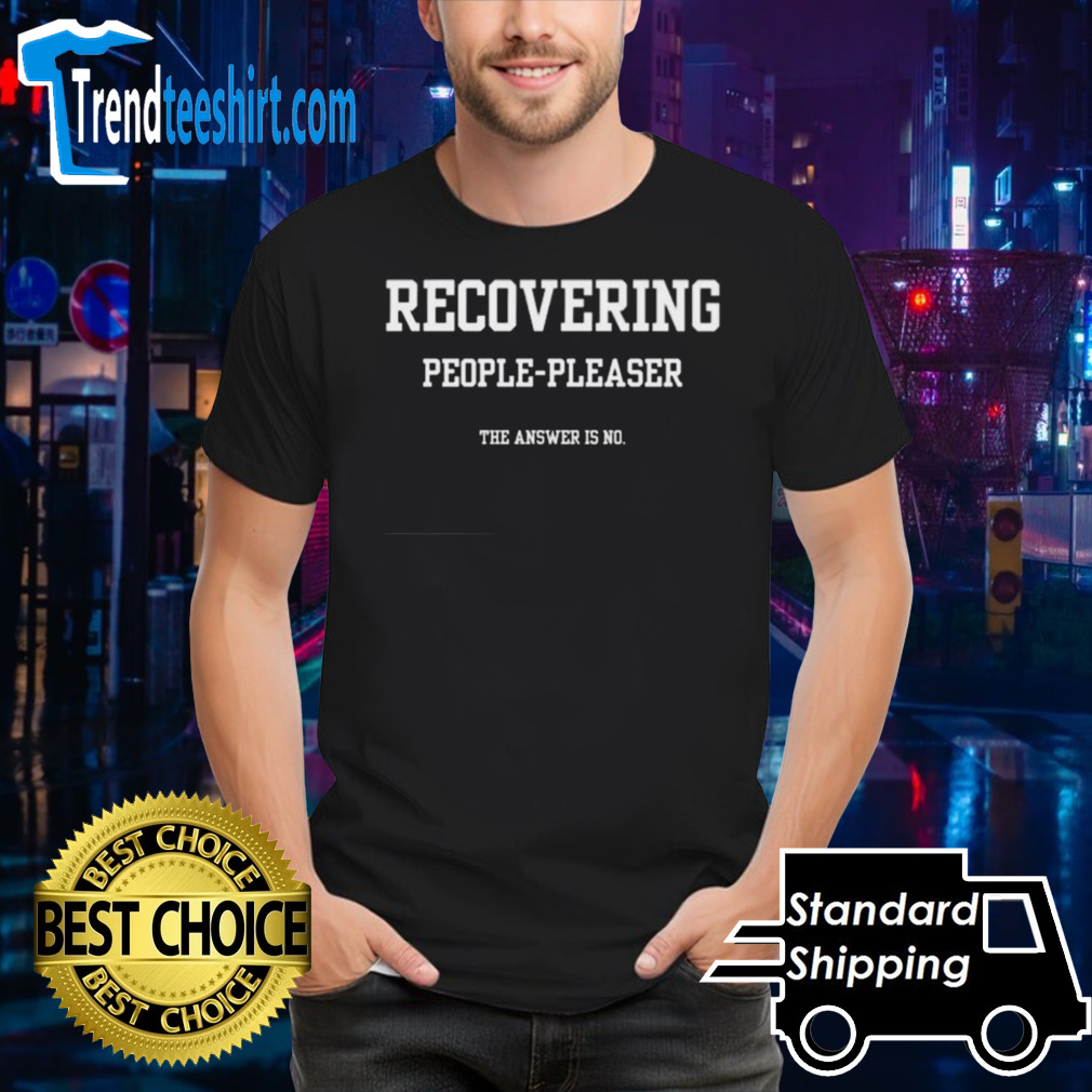 Recovering People Pleaser The Answer Is No T-shirt