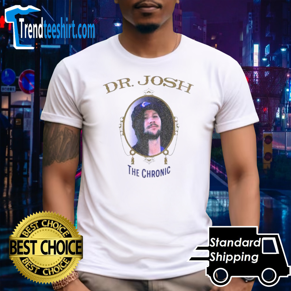 Dr Josh the chronic shirt