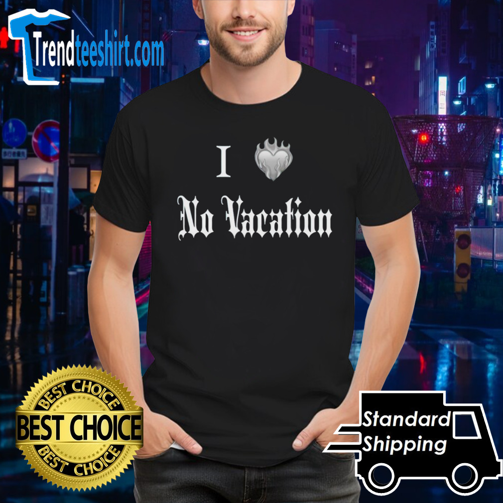 I heart no vacation shirt