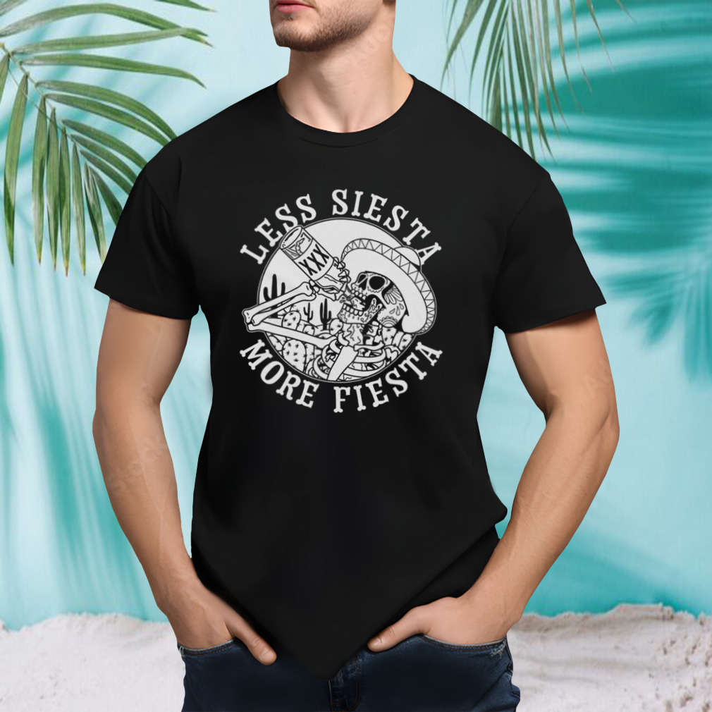 Less Siesta More Fiesta Shirt