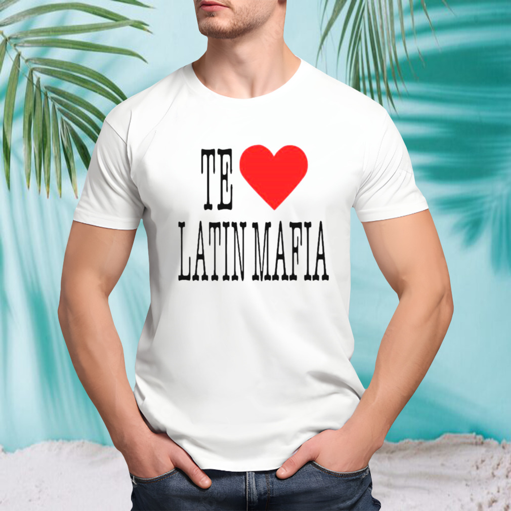 No te amo latin mafia shirt