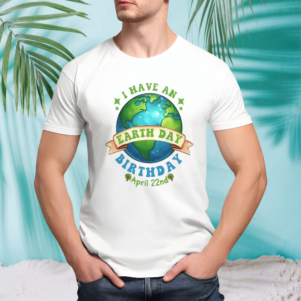 Birthday Earth Day April 22nd 2024 Shirt