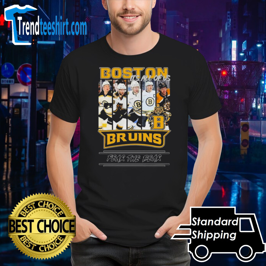 Boston Bruins It’s Is Of Us Fear The Bear Shirt