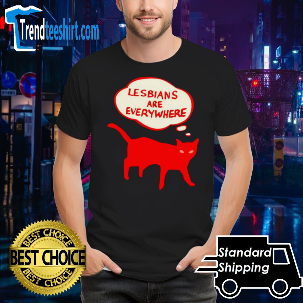 Cat lesbians are everywhere shirt