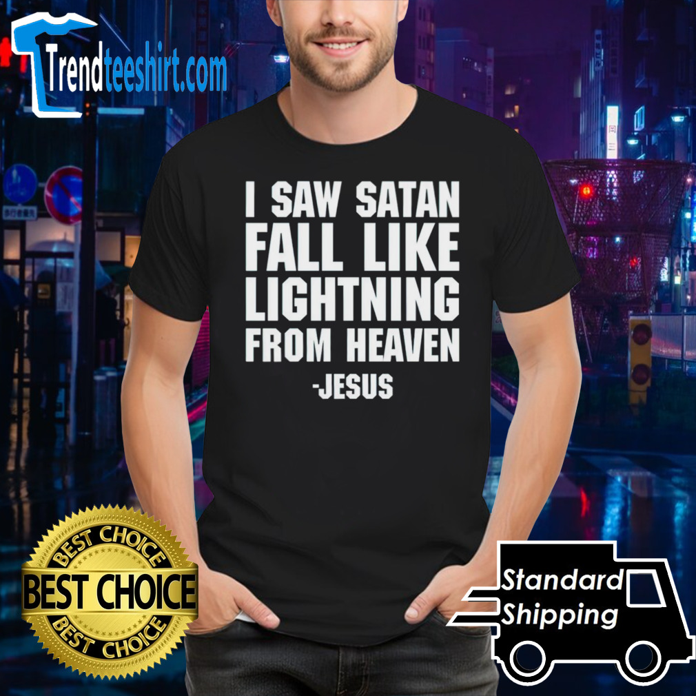 I saw satan fall like lightning from heaven Jesus shirt