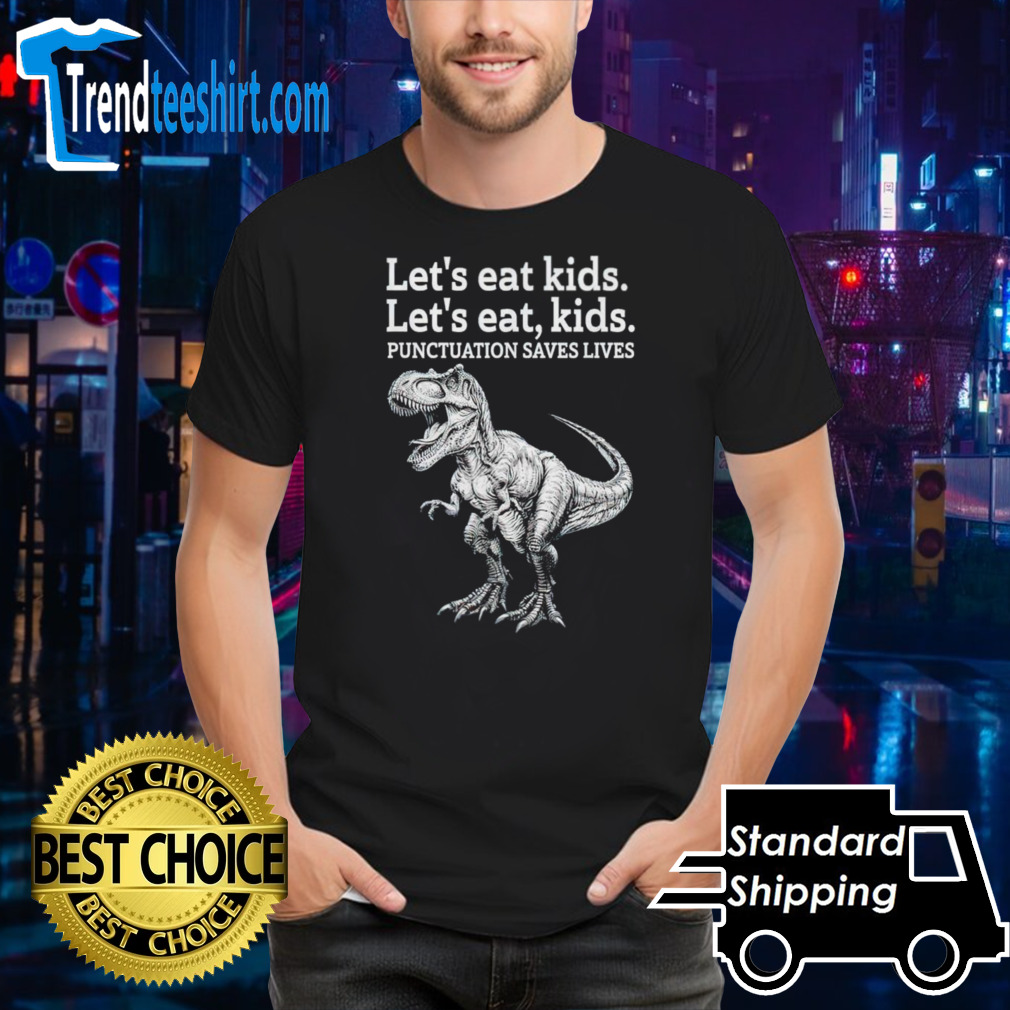 Let’s eat kids let’s eat kids punctuation saves lives shirt