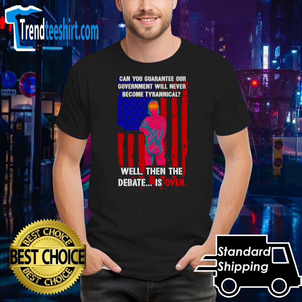 Lily Tang Williams can you guarantee our government will never become tyrannical well then the debate is over shirt