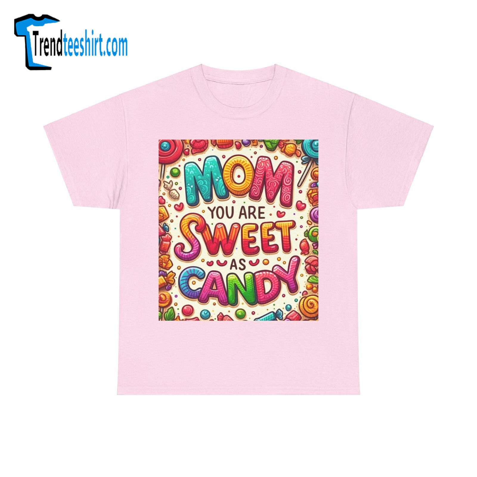 Mom You Are As Sweet As Candy T Shirt For Mother's Day