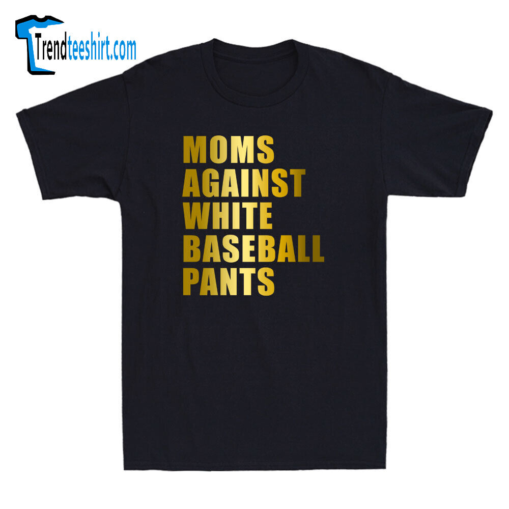 Moms Against White Baseball Pants Mother's Day Gifts Funny Quote Unisex T-shirt
