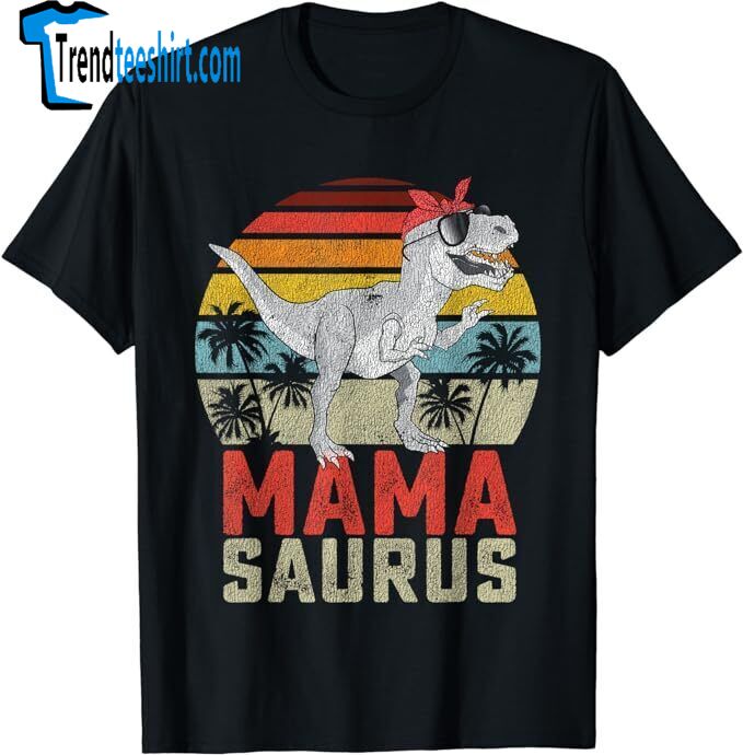 New Limited Mamasaurus T Rex Dinosaur Mama Saurus Mother's Day Tshirts