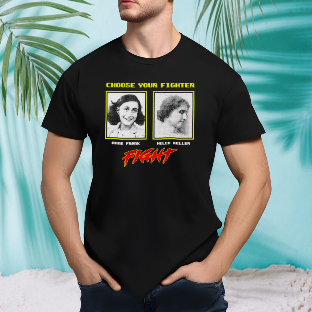 Choose your fighter anne Frank helen keller shirt