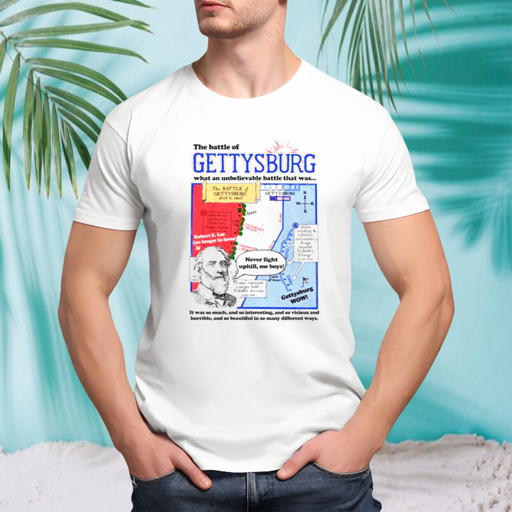 The battle of gettysburg what an unbelievable battle that was shirt