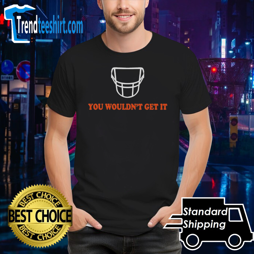 White facemask you wouldn’t get it shirt
