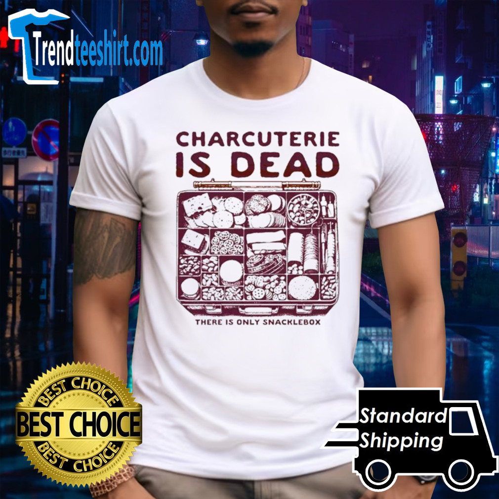 Charcuterie is dead there is only snacklebox shirt