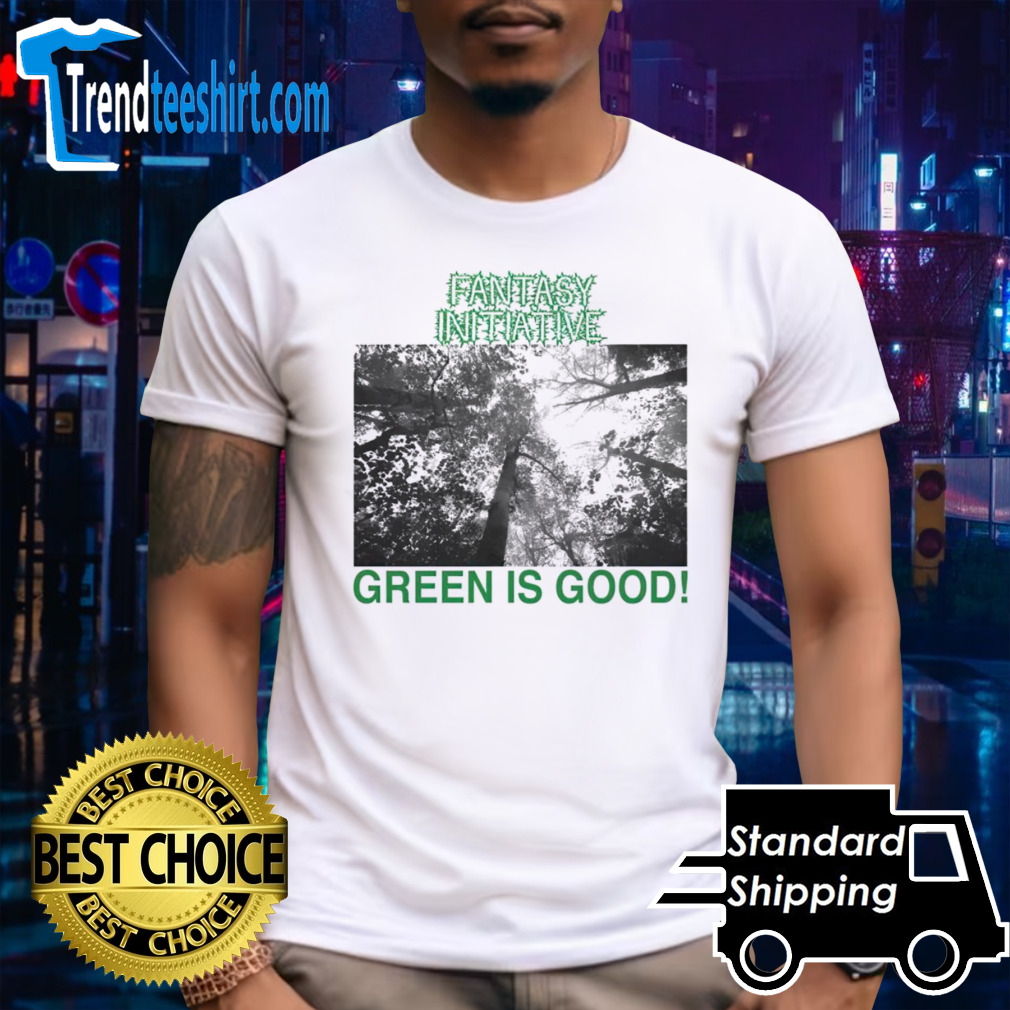 Fantasy initiative green is good shirt