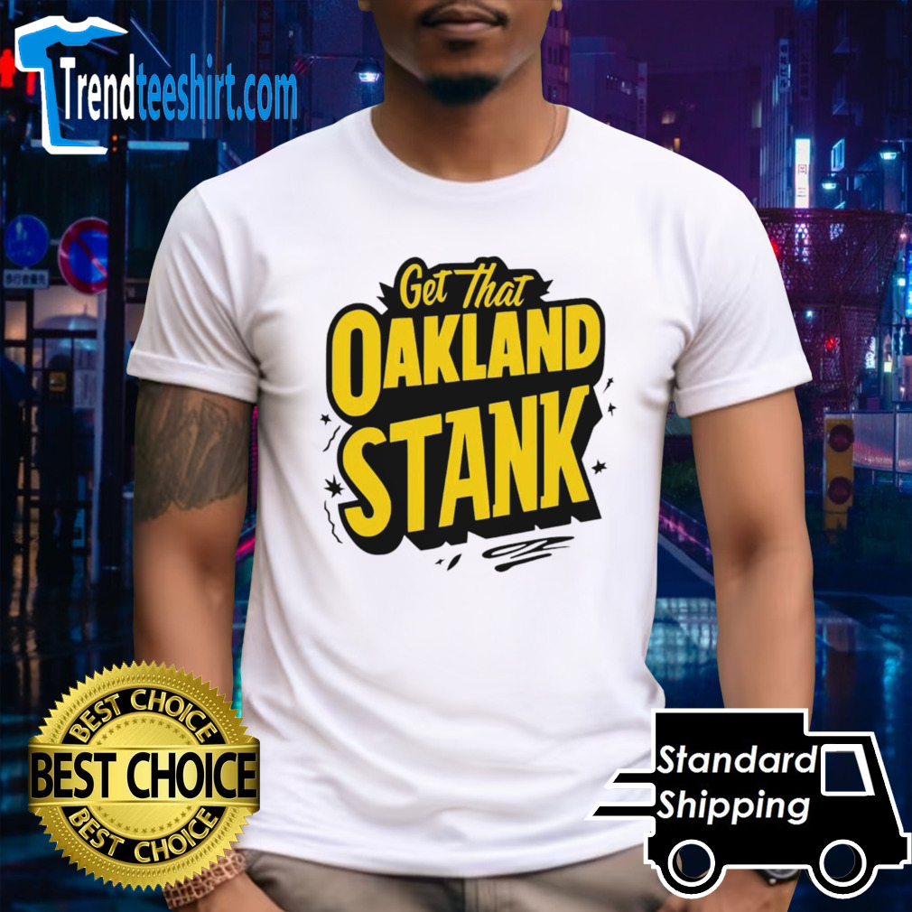 Get that Oakland Stank shirt