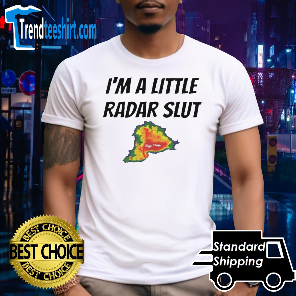 I’m A Little Radar Slut T-shirt