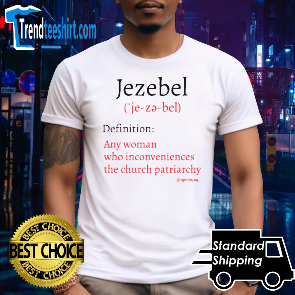 Jezebel definition any woman who inconveniences the church patriarchy shirt