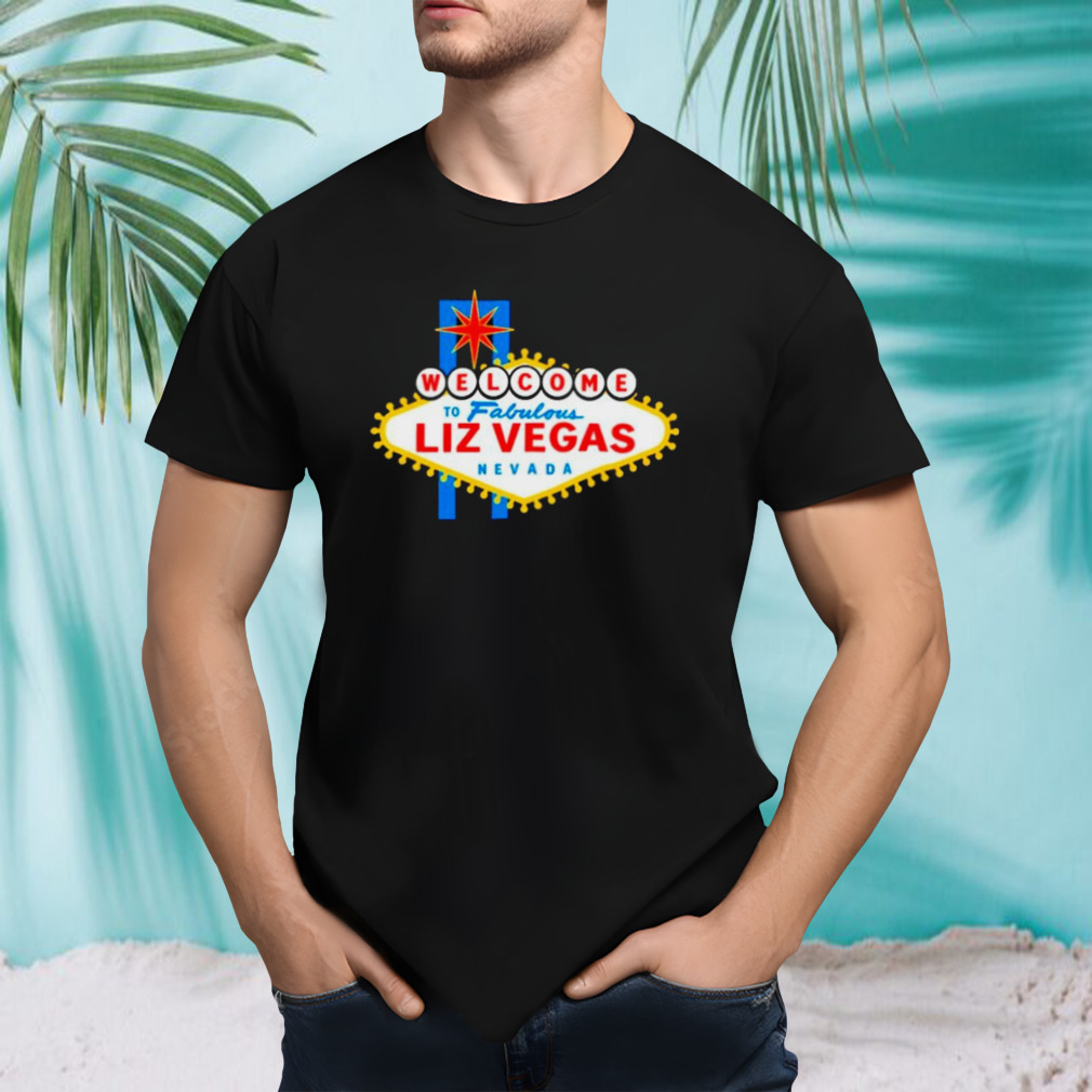 Welcome to Fabulous Liz Vegas Nevada shirt
